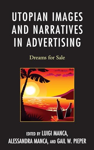 Utopian Images and Narratives in Advertising: Dreams for Sale [Hardcover]