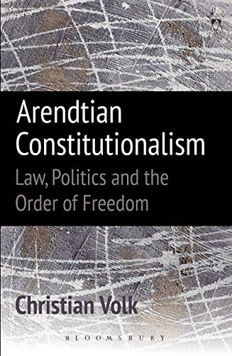 Arendtian Constitutionalism La, Politics and the Order of Freedom [Paperback]