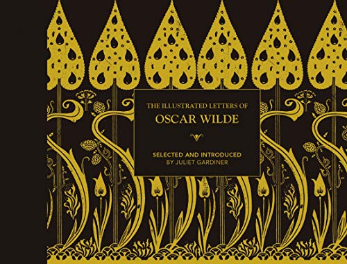 Illustrated letters of Oscar Wilde: A Life In Letters, Writings And Wit [Hardcover]