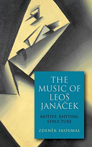 The Music of Leos Jancek Motive, Rhythm, Structure [Hardcover]