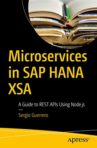 Microservices in SAP HANA XSA A Guide to REST APIs Using Node.js [Paperback]