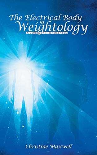 The Electrical Body Vs Weightology A Journey Ii Wholeness [Paperback]