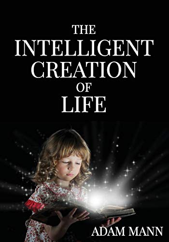 The Intelligent Creation Of Life [Paperback]