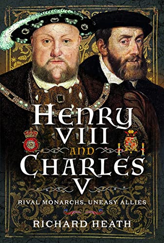 Henry VIII and Charles V: Rival Monarchs, Uneasy Allies [Hardcover]