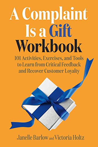 A Complaint Is a Gift Workbook: 101 Activitie