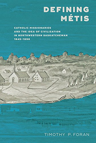 Defining Métis: Catholic Missionaries and the Idea of Civilization in North [Paperback]