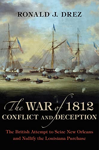 The War Of 1812, Conflict And Deception: The British Attempt To Seize New Orlean [Hardcover]