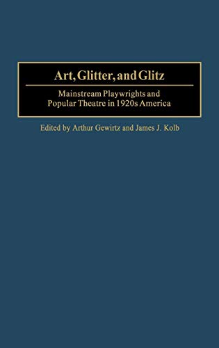 Art, Glitter, and Glitz Mainstream Playrights and Popular Theatre in 1920s Ame [Hardcover]