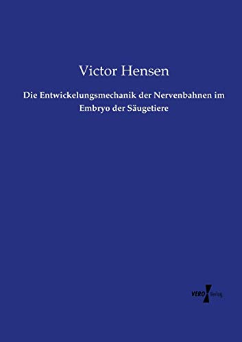 Die Entickelungsmechanik Der Nervenbahnen Im Embryo Der Sugetiere (german Edit [Paperback]