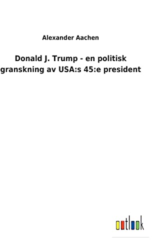 Donald J. Trump - En Politisk Granskning Av Usa