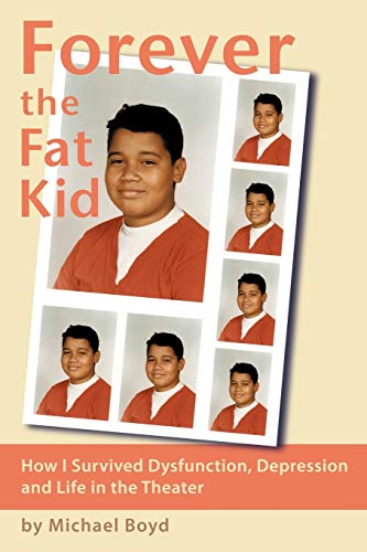 Forever the Fat Kid  Ho I Survived Dysfunction, Depression and Life in the The [Paperback]