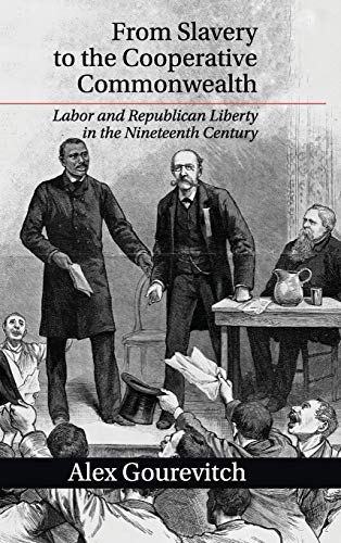 From Slavery to the Cooperative Commonealth Labor and Republican Liberty in th [Hardcover]