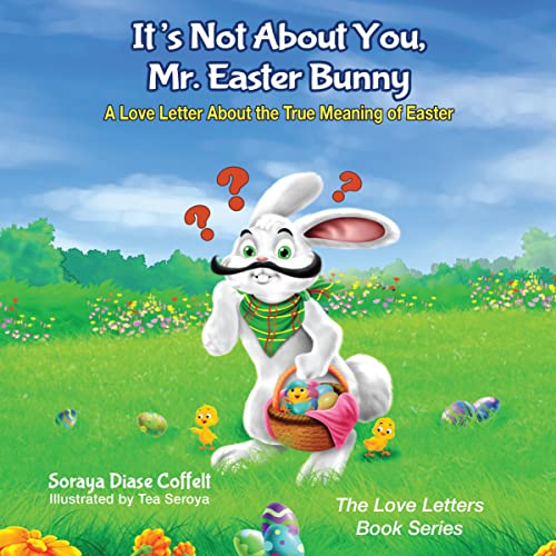 It's Not About You, Mr. Easter Bunny A Love Letter About the True Meaning of Ea [Hardcover]