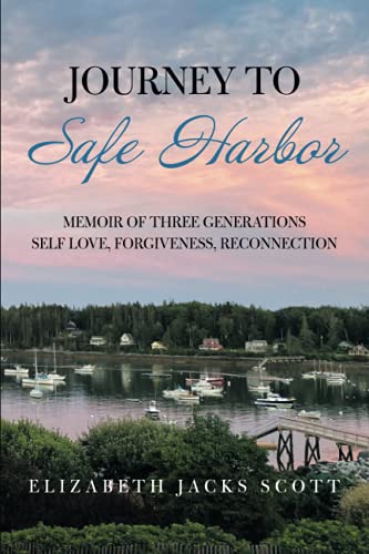 Journey to Safe Harbor Memoir of Three Generations Self Love, Forgiveness, Reco