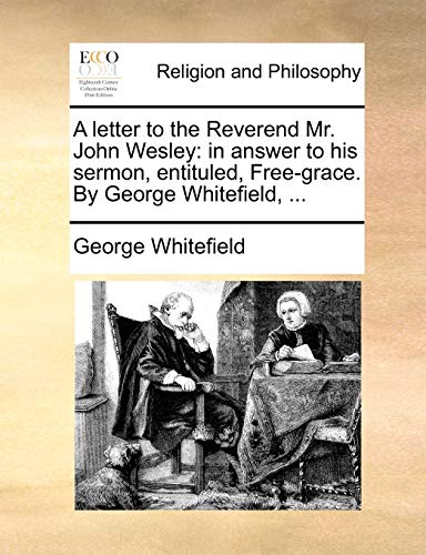 Letter to the Reverend Mr John Wesley  In anser to his sermon, entituled, Free [Paperback]