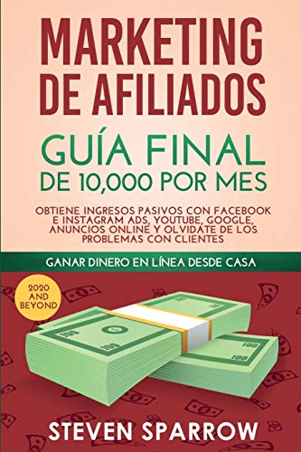 Marketing de Afiliados  Gua Final de 10,000 Por Mes - Obtiene Ingresos Pasivos [Paperback]