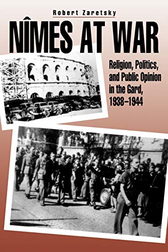 Nimes at War Religion, Politics, and Public Opinion in the Gard, 1938&8211 [Paperback]