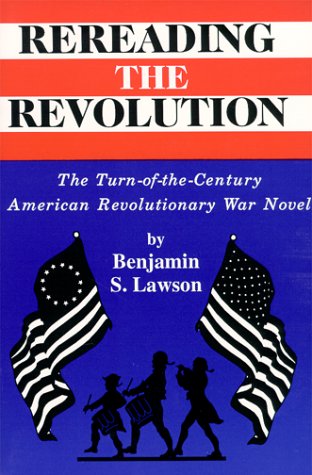 Rereading the Revolution The Turn-of-the-Century American Revolutionary War Nov [Paperback]