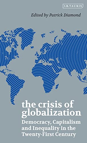 The Crisis of Globalization Democracy, Capitalism and Inequality in the Tenty- [Hardcover]