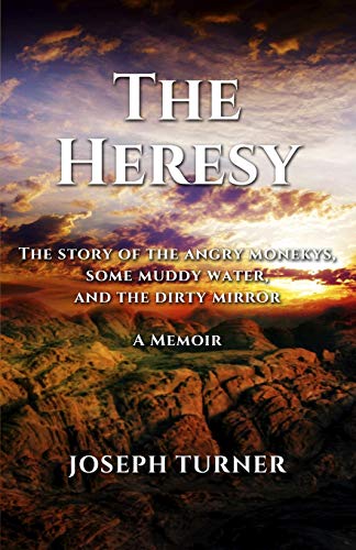 The Heresy The Story Of The Angry Monkeys Some Muddy Water And The Dirty Mirror [Paperback]