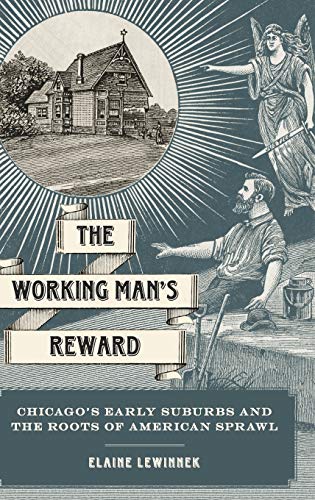 The Working Man's Reard Chicago's Early Suburbs and the Roots of American Spra [Hardcover]