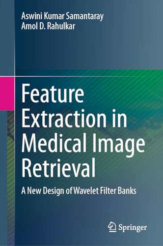 Feature Extraction in Medical Image Retrieval: A New Design of Wavelet Filter Ba [Hardcover]