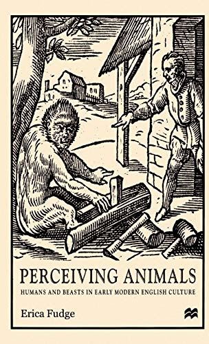 Perceiving Animals: Humans and Beasts in Early Modern English Culture [Hardcover]