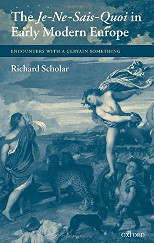 The Je-Ne-Sais-Quoi in Early Modern Europe Encounters ith a Certain Something [Hardcover]