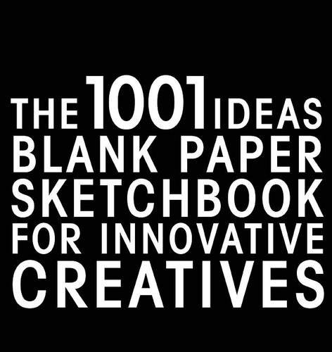 The 1001 Ideas Blank Paper Sketchbook For Innovative Creatives [Paperback]