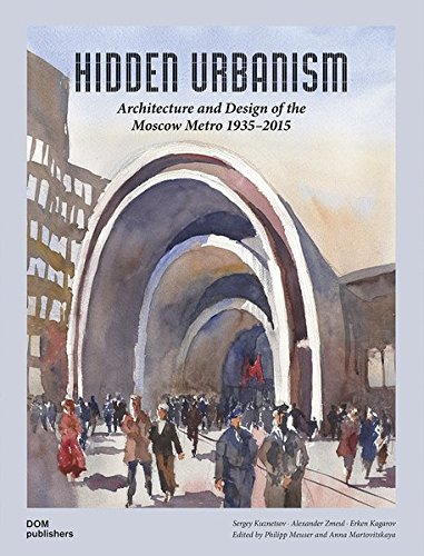 Hidden Urbanism: Architecture and Design of the Moscow Metro 1935}}}2015 [Hardcover]