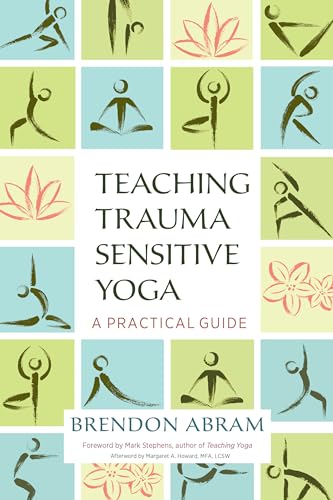 Teaching Trauma-Sensitive Yoga: A Practical Guide [Paperback]