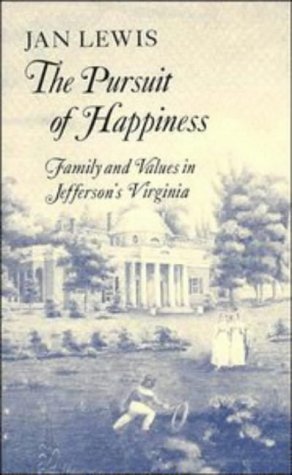 The Pursuit of Happiness Family and Values in Jefferson's Virginia [Paperback]