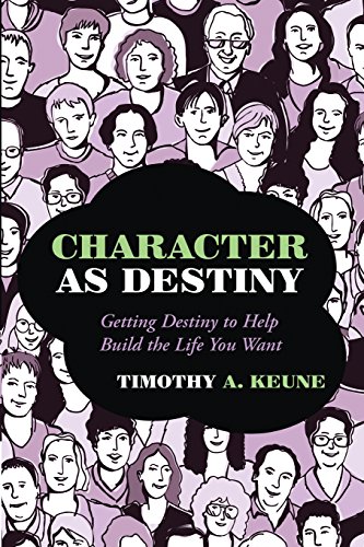 Character As Destiny Getting Destiny To Help Build The Life You Want [Paperback]