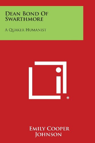 Dean Bond of Sarthmore  A Quaker Humanist [Paperback]