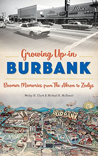 Groing up in Burbank  Boomer Memories from the Akron to Zodys [Hardcover]