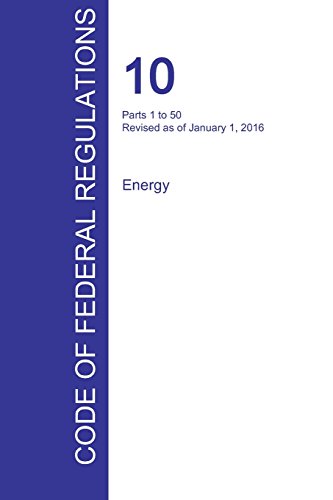 Cfr 10, Parts 1 To 50, Energy, January 01, 2016 (volume 1 Of 4) [Paperback]