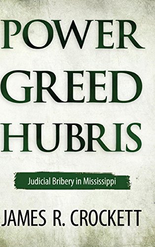 Poer, Greed, And Hubris Judicial Bribery In Mississippi [Hardcover]