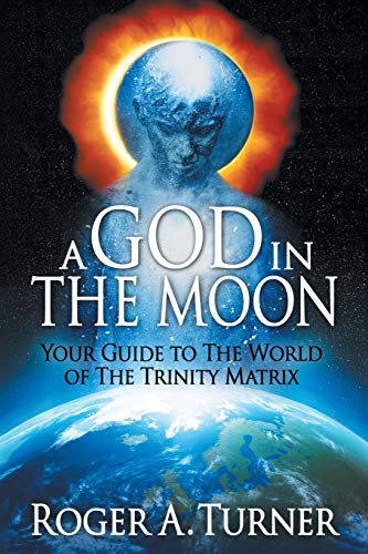 God in the Moon  Your Guide to the World of the Trinity Matrix [Paperback]