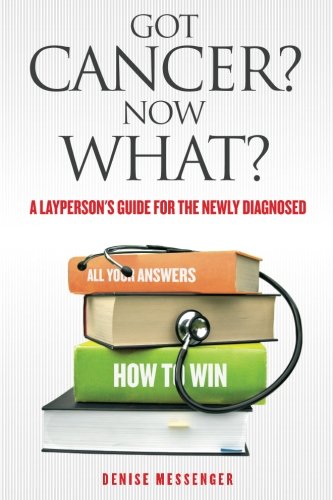 Got Cancer No What A Layperson's Guide For The Nely Diagnosed (volume 1) [Paperback]