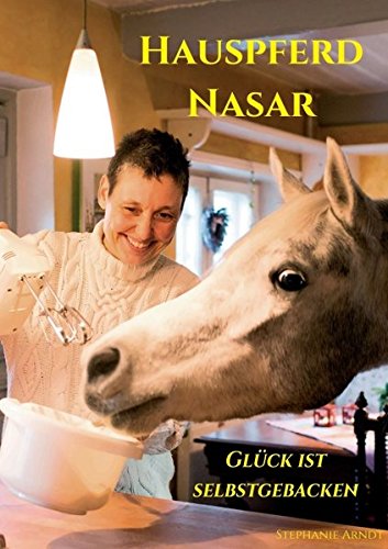 Hauspferd Nasar - Gluck Ist Selbstgebacken (german Edition) [Paperback]