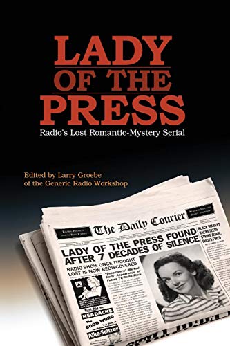 Lady Of The Press Radio's Lost 1944 Romantic-Mystery Serial [Paperback]