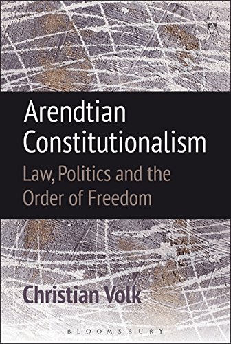 Arendtian Constitutionalism La, Politics and the Order of Freedom [Hardcover]