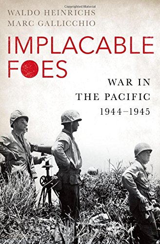 Implacable Foes: War in the Pacific, 1944-1945 [Hardcover]