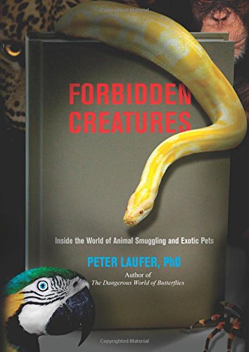 Forbidden Creatures: Inside The World Of Animal Smuggling And Exotic Pets [Paperback]