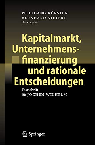 Kapitalmarkt, Unternehmensfinanzierung und rationale Entscheidungen: Festschrift [Hardcover]