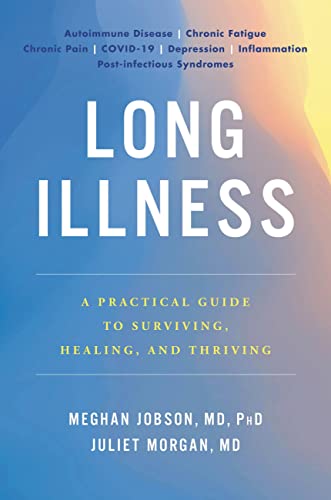 Long Illness: A Practical Guide to Surviving, Healing, and Thriving [Hardcover]