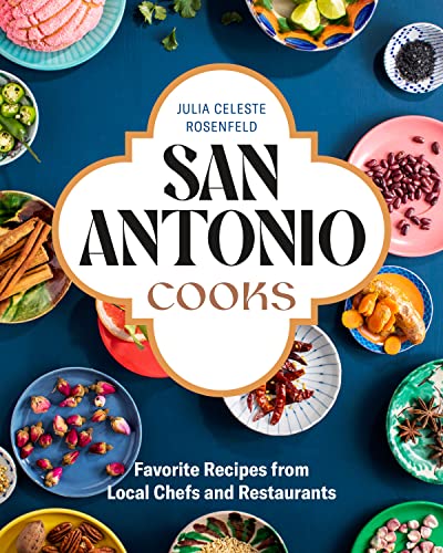 San Antonio Cooks: Favorite Recipes from Local Chefs and Restaurants [Hardcover]