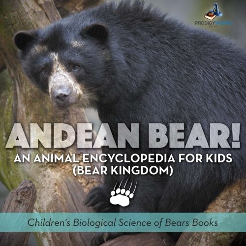 Andean Bear an Animal Encyclopedia for Kids (Bear Kingdom) - Children's Biologi [Paperback]