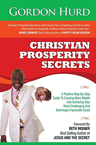 Christian Prosperity Secrets A Positive Step-By-Step Guide To Creating More Wea [Paperback]