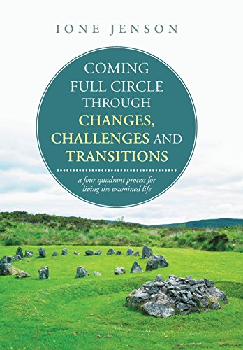 Coming Full Circle Through Changes, Challenges And Transitions A Four Quadrant  [Hardcover]